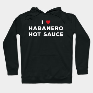 I Love Habanero Hot Sauce Hoodie